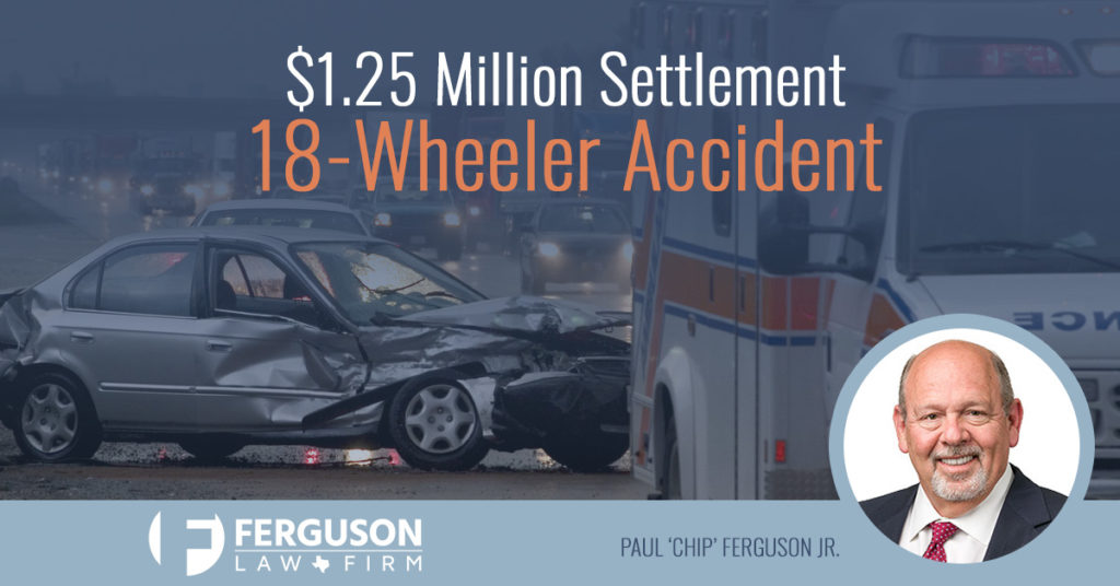 Ferguson Law $1.25 Million Settlement in 18Wheeler Crash