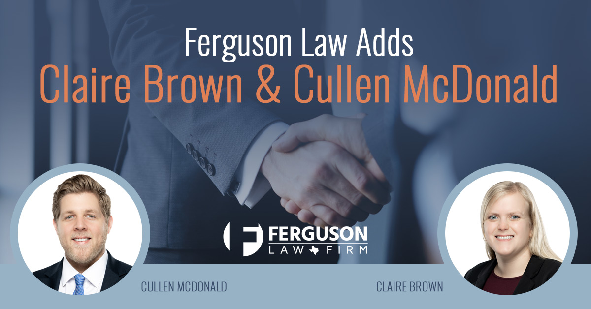 FERGUSON LAW FIRM ADDS CLAIRE BROWN AND CULLEN MCDONALD TO STABLE OF ATTORNEYS