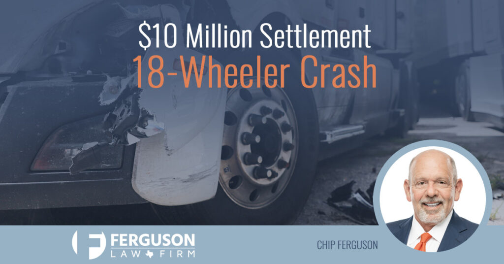 FERGUSON-CAPTURES-$10M-SETTLEMENT-IN-18-WHEELER-CRASH
