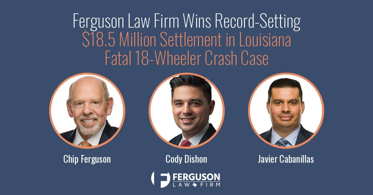 Ferguson Law Firm Wins Record-Setting $18.5 Million Settlement in Louisiana Fatal 18-Wheeler Crash Case