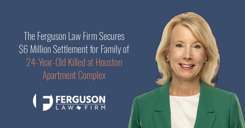 The Ferguson Law Firm Secures $6 Million Settlement for Family of 24-Year-Old Killed at Houston Apartment Complex